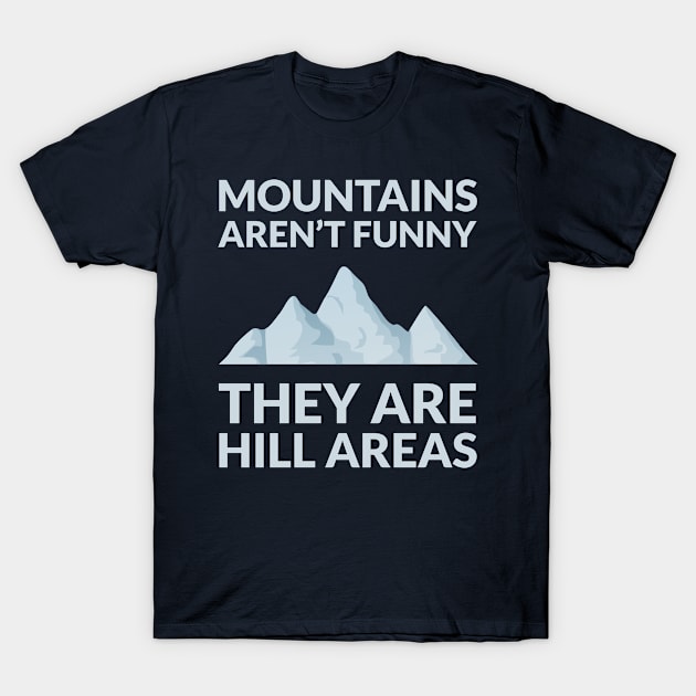 Outdoor Pun: Mountains Aren't Funny T-Shirt by sqwear